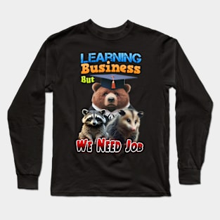 Learning Business but we need Job Long Sleeve T-Shirt